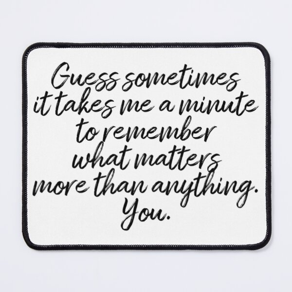 Item preview, What matters more than anything.  designed and sold by atiredfangirl.