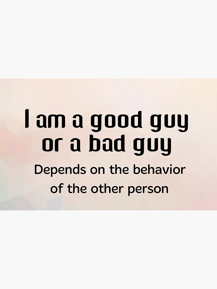 good-guy-bad-guy-quotes-sticker-for-sale-by-wellwisher69-redbubble