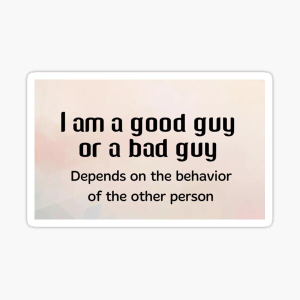 good-guy-bad-guy-quotes-sticker-for-sale-by-wellwisher69-redbubble