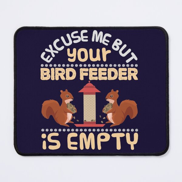 Item preview, Excuse Me Your Bird Feeder Is Empty Funny Squirrel designed and sold by jaygo.