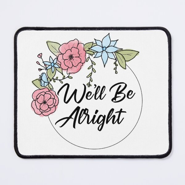 Item preview, We'll Be Alright Pink and Blue flowers designed and sold by CMORRISON12345.