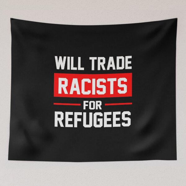 Item preview, Will Trade Racists For Refugees designed and sold by HarveyJade.