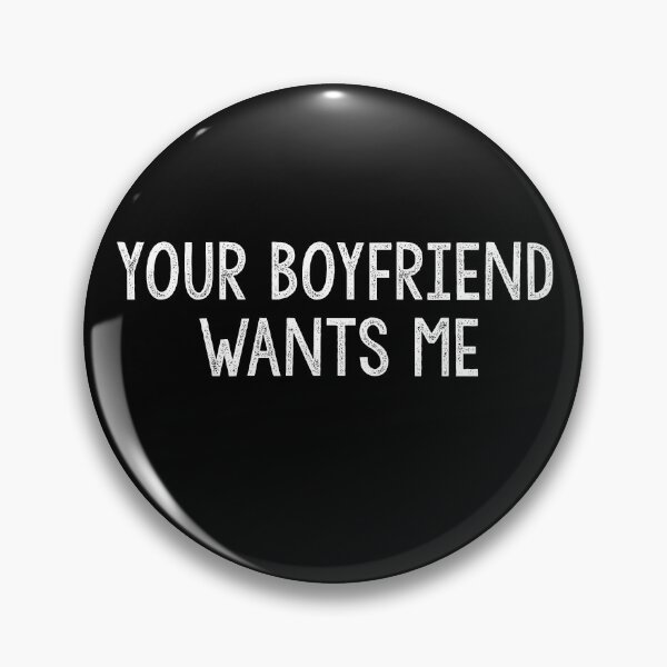 Item preview, Your Boyfriend Wants Me  designed and sold by Heddar Badreddine.