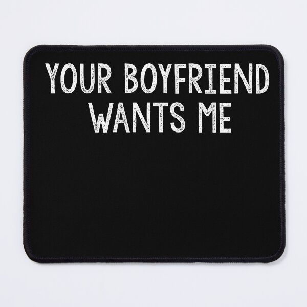 Item preview, Your Boyfriend Wants Me designed and sold by Heddar Badreddine.