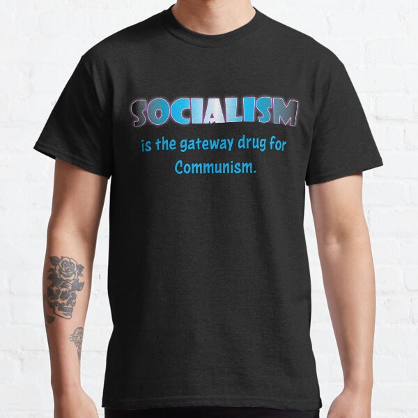 Socialism Gateway Drug Classic T-Shirt