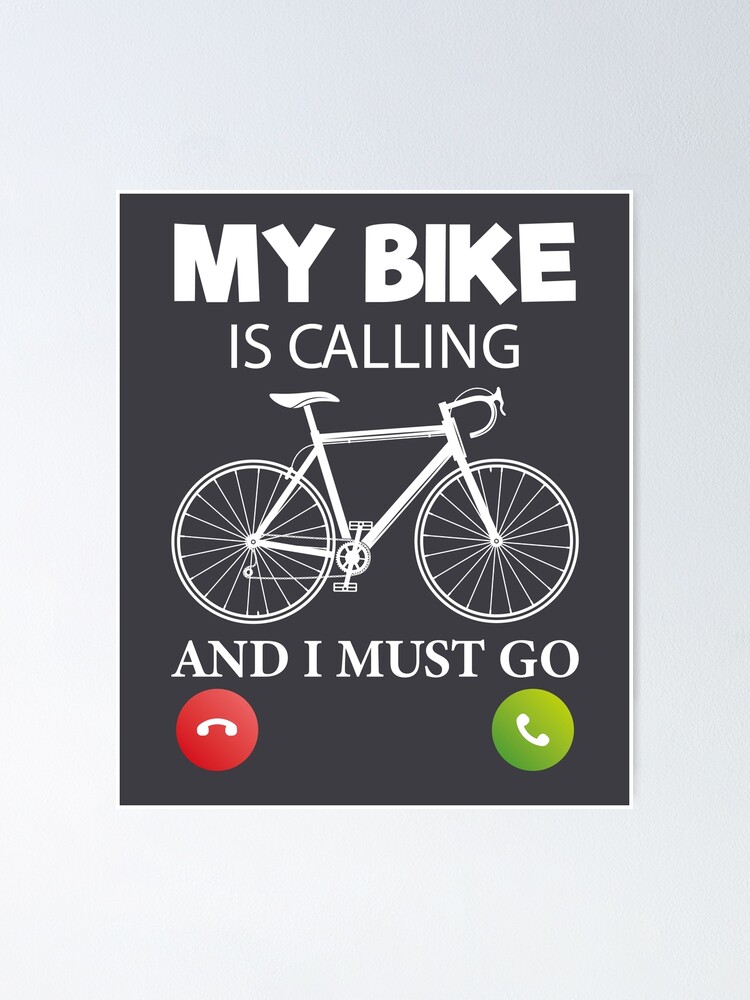 my bike is calling and i must go Cool Funny funny cycling quote Gift Design Poster for Sale by oussamah99 Redbubble