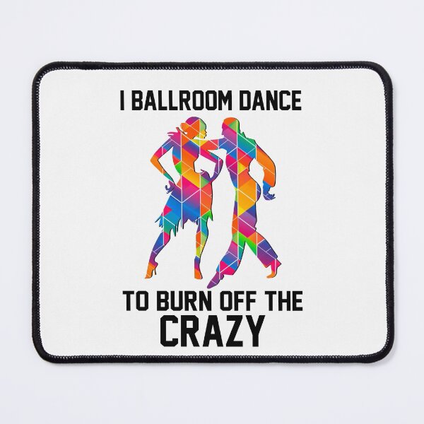 Item preview, I Ballroom Dance to Burn Off The Crazy - Ballroom Dancing designed and sold by HarveyJade.