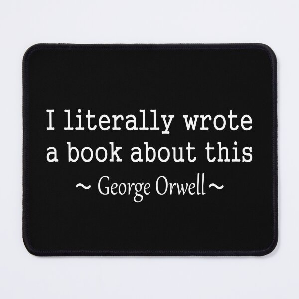Item preview, I literally wrote a book about this, George Orwell (white text) designed and sold by Momentumist.