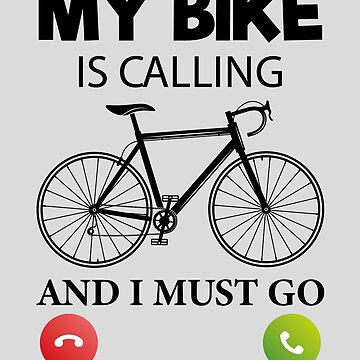 My bike is calling and i hot sale must go