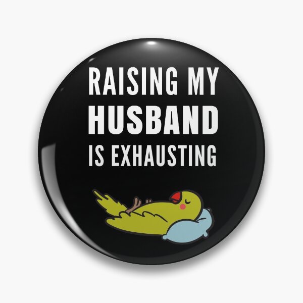 Item preview, Raising My Husband Is Exhausting designed and sold by Club7Studios.