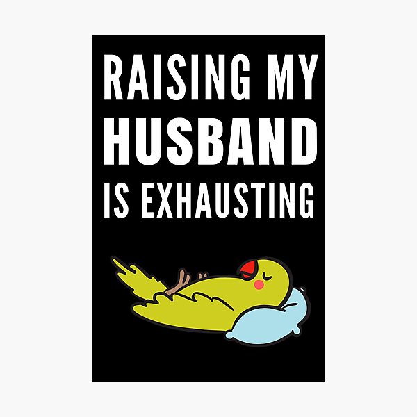 Item preview, Raising My Husband Is Exhausting designed and sold by Club7Studios.