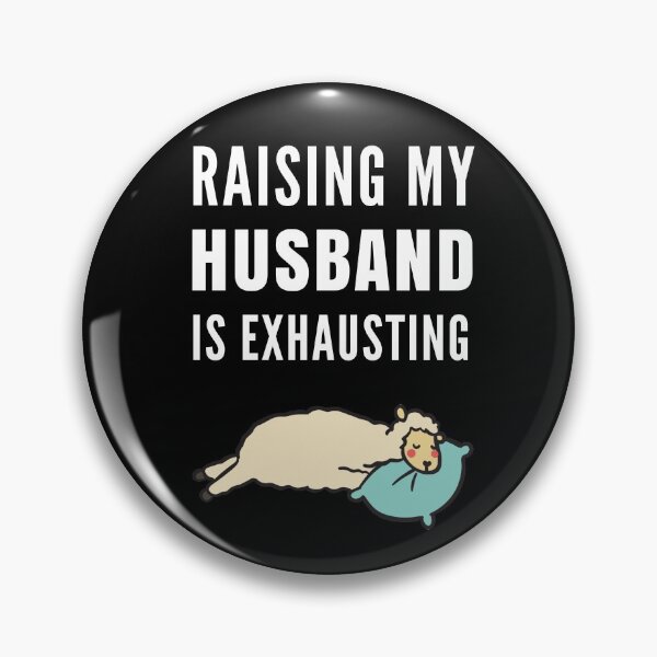 Item preview, Raising My Husband Is Exhausting designed and sold by Club7Studios.