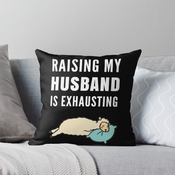 Item preview, Raising My Husband Is Exhausting designed and sold by Club7Studios.