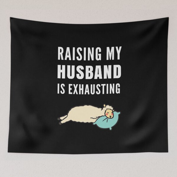 Item preview, Raising My Husband Is Exhausting designed and sold by Club7Studios.