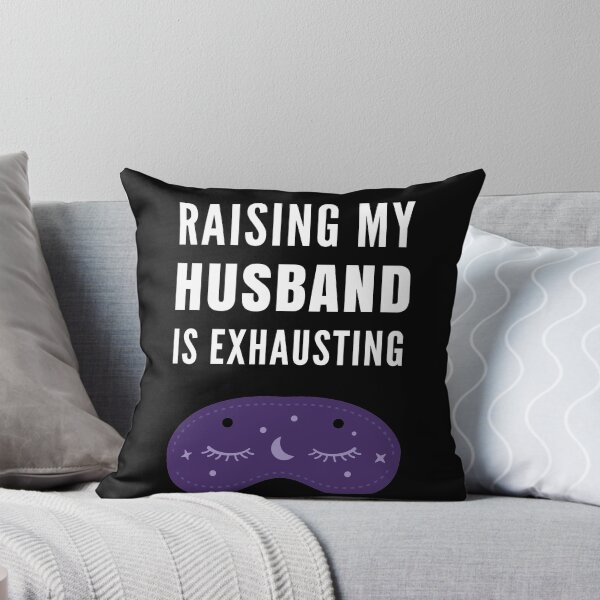 Item preview, Raising My Husband Is Exhausting designed and sold by Club7Studios.