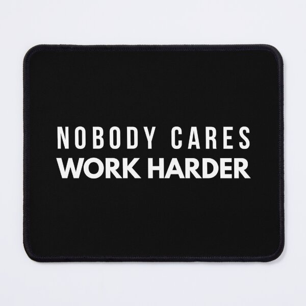 Nobody Cares Work Harder - Motivational Quote Mouse Pad