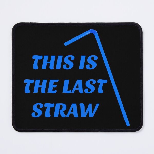 Item preview, THIS IS THE LAST STRAW designed and sold by Dobsy.