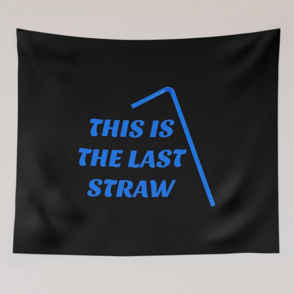 Item preview, THIS IS THE LAST STRAW designed and sold by Dobsy.