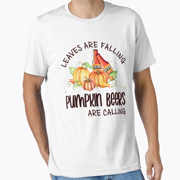 Leaves Are Falling Pumpkin Beers Are Calling Autumn Thanksgiving Essential T-Shirt