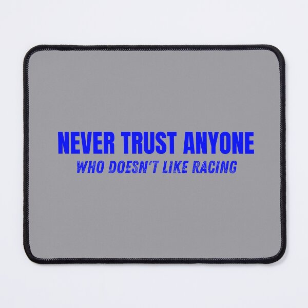Item preview, Never Trust Anyone Who Doesnt Like Racing designed and sold by CarantinedChaos.