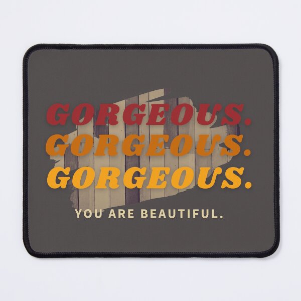 Item preview,  GORGEOUS YOU ARE BEAUTIFUL designed and sold by gabbygeorgechen.