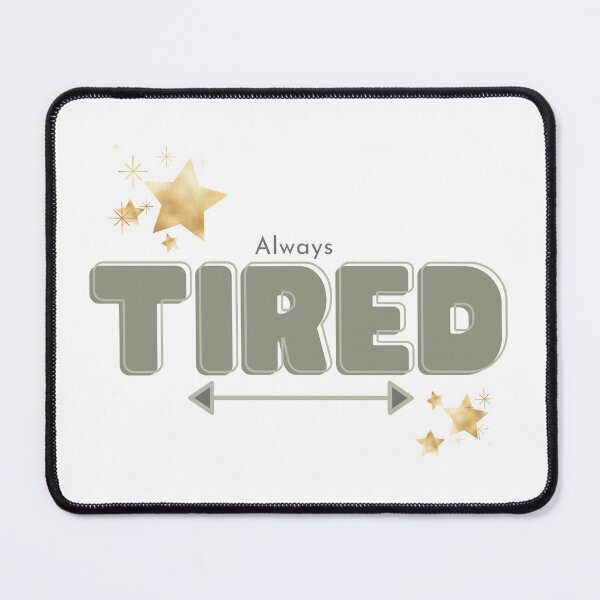 Item preview, Always Tired designed and sold by ShadowcatKirara.