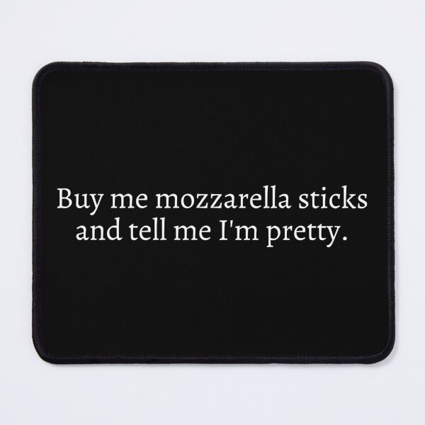 Item preview, Buy me mozzarella sticks and tell me I'm pretty designed and sold by Artsy AF.