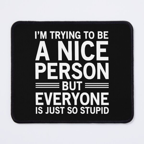 Item preview, I'm Trying To Be A Nice Person, But Everyone Is Just So Stupid designed and sold by Easy-Teezy.