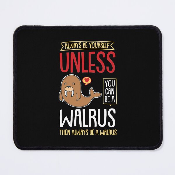Item preview, Always Be Yourself Unless You Can Be A Walrus designed and sold by ubacheri48.