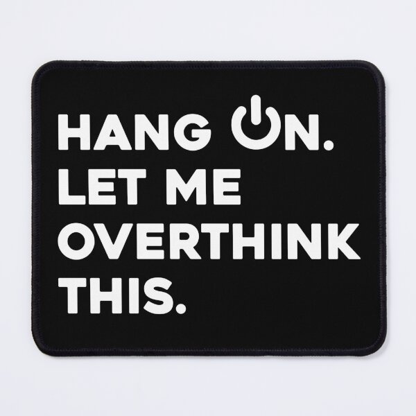 Item preview, Mens Hang on. Let me overthink this. shirt Classic T-Shirt designed and sold by high-star.