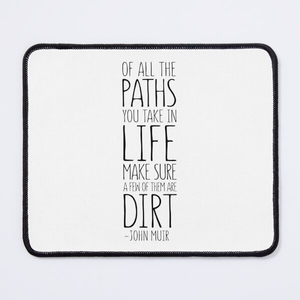 Item preview, Of All The Paths You Take In Life Make Sure A Few Of Them Are Dirt, John Muir Quote, Inspirational Quote designed and sold by aenaonartwork.