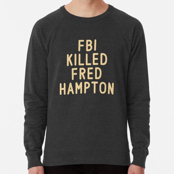Fbi killed new arrivals fred hampton sweatshirt
