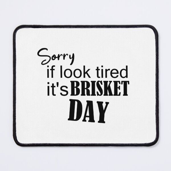 Item preview, sorry if look tired it's brisket day, Smoking Meat, bbq foodie, brisket day funny bbq apparel, grill brisket, love making brisket designed and sold by adjamine.