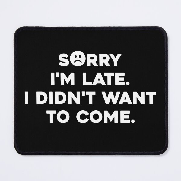 Item preview, Mens Sorry I'm late. I didn't want to come. shirt Classic T-Shirt designed and sold by high-star.