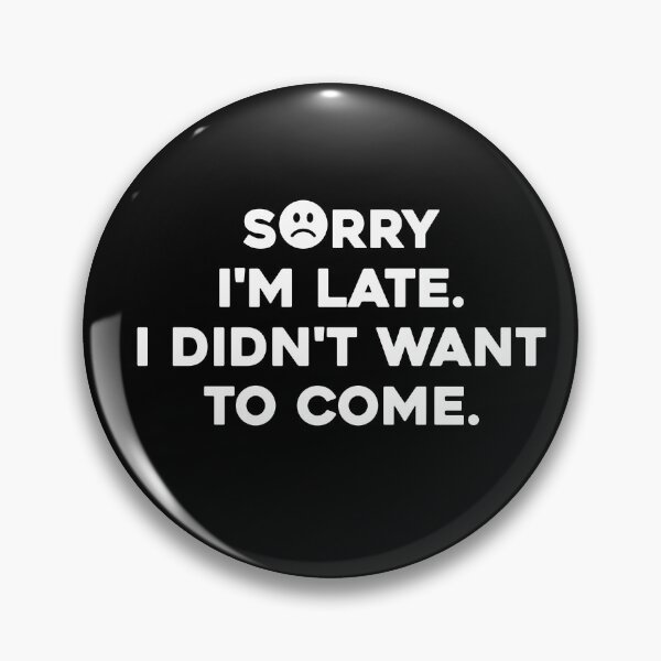 Item preview, Mens Sorry I'm late. I didn't want to come. shirt Classic T-Shirt designed and sold by high-star.
