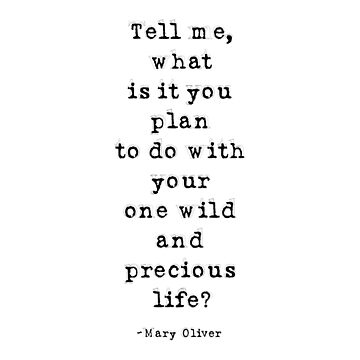 Artwork thumbnail, Tell Me What Is It You Plan To Do With Your One Wild And Precious Life, Mary Oliver Quote, Inspirational Quote by aenaonartwork