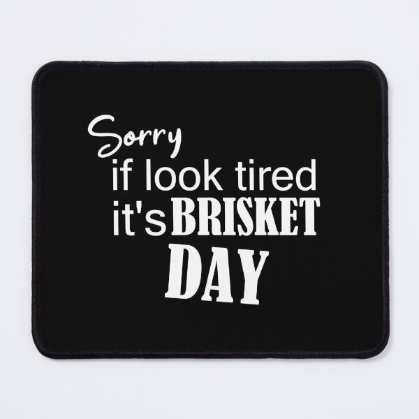 Item preview, sorry if look tired it's brisket day, Smoking Meat, bbq foodie, brisket day funny bbq apparel, grill brisket, love making brisket designed and sold by adjamine.