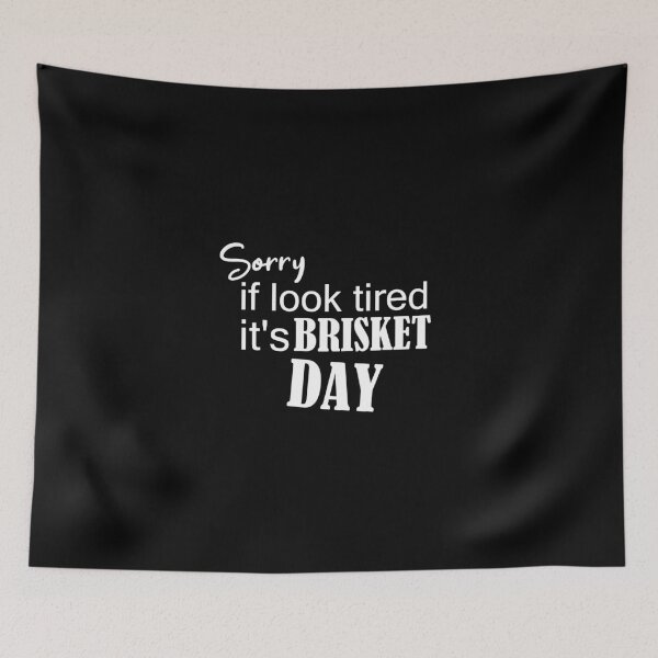 Item preview, sorry if look tired it's brisket day, Smoking Meat, bbq foodie, brisket day funny bbq apparel, grill brisket, love making brisket designed and sold by adjamine.