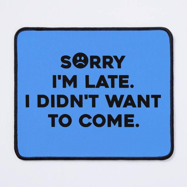 Item preview, Mens Sorry I'm late. I didn't want to come. t-shirt essential designed and sold by high-star.