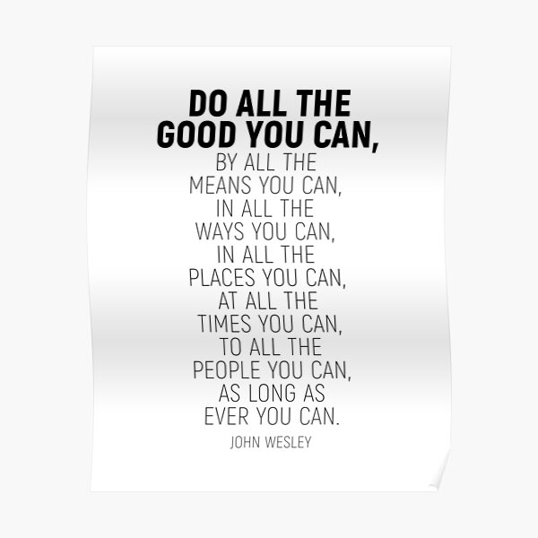 "Do All The Good You Can, By All The Means You Can, John Wesley