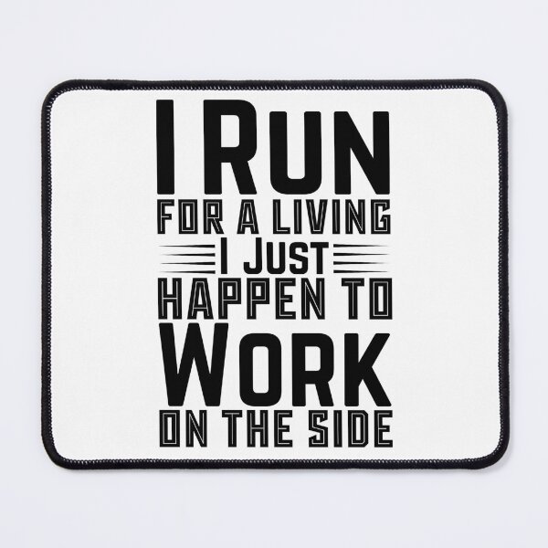 Item preview, I Run For A Living I Just Happen To Work On The Side designed and sold by LarrysDesigns.