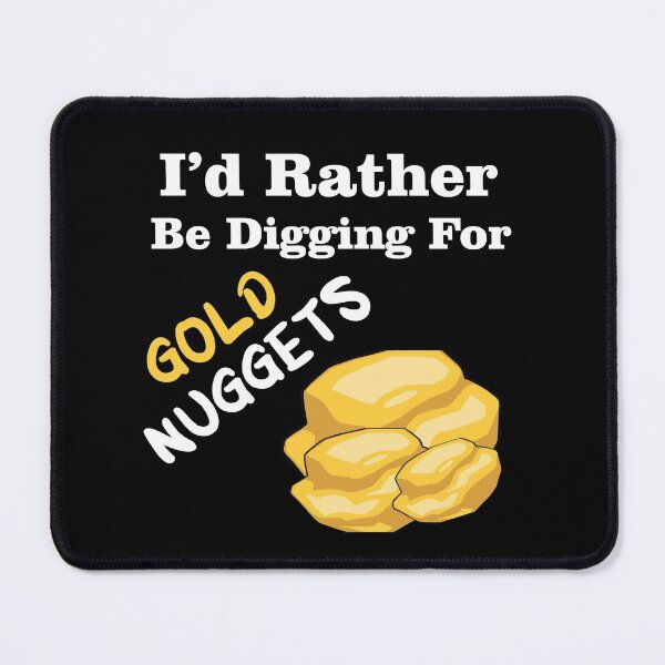 Item preview, I'd Rather Be Digging For Gold Nuggets designed and sold by Trace1234.