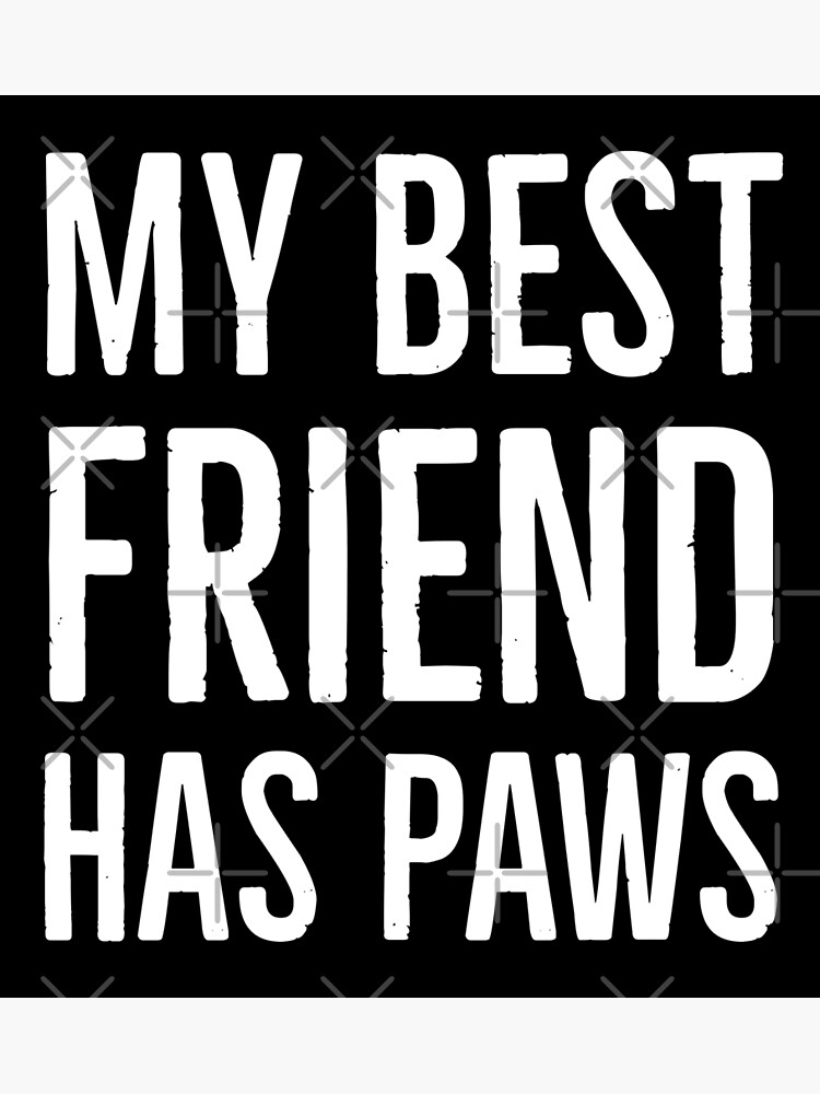 My Best Friend Has Paws Poster By Evokearo Redbubble