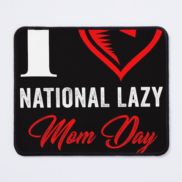 Item preview, I LOVE NATIONAL LAZY MOM'S DAY designed and sold by Hussain Shirts.
