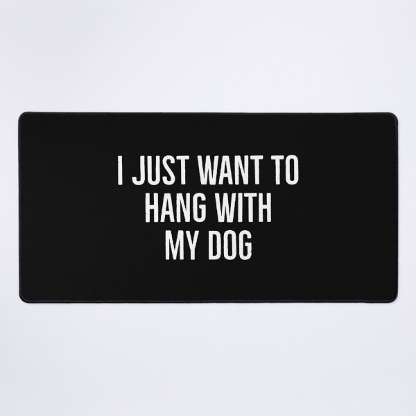 Item preview, I Just Want To Hang With My Dog designed and sold by evokearo.