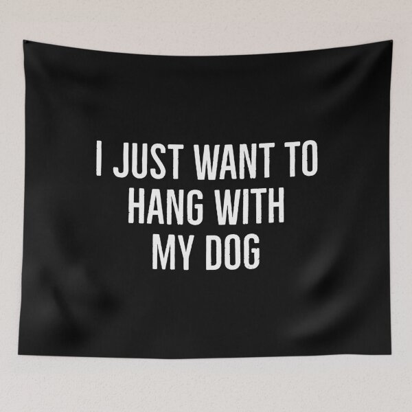 Item preview, I Just Want To Hang With My Dog designed and sold by evokearo.