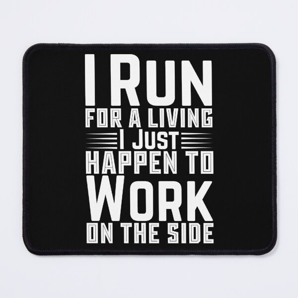 Item preview, I Run For A Living I Just Happen To Work On The Side designed and sold by LarrysDesigns.