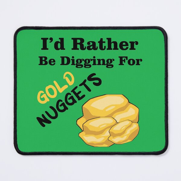 Item preview, I'd Rather be Digging for Gold Nuggets designed and sold by Trace1234.