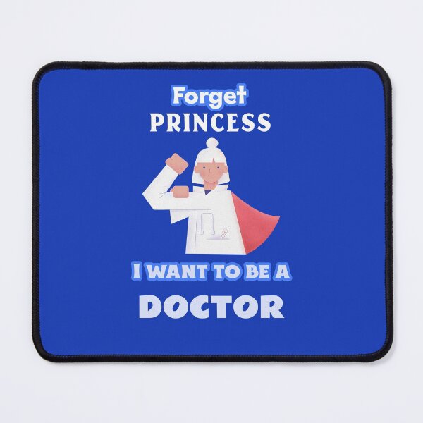 Item preview, Forget Princess I want to be a Doctor designed and sold by TheGoToStore.