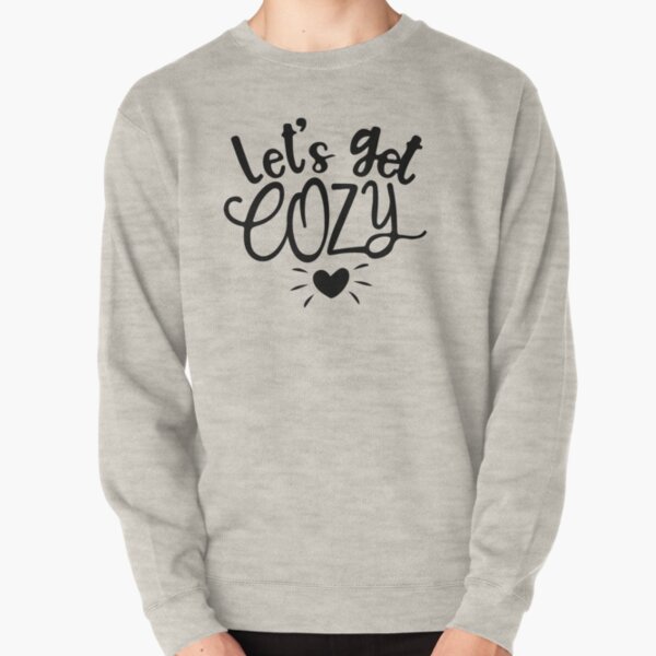 get cozy sweatshirt